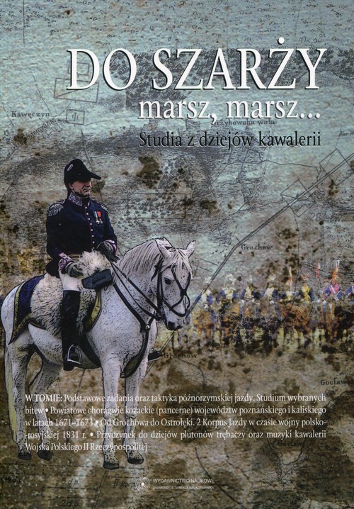okładka Do szarży marsz, marsz... Studia z dziejów kawalerii Tom 6 książka