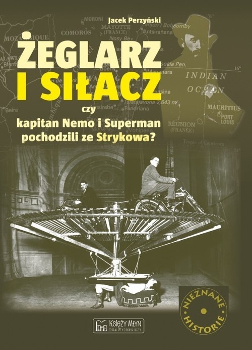 okładka Żeglarz i siłacz Czy Kapitan Nemo i Superman pochodzili ze Strykowa? książka | Jacek Perzyński