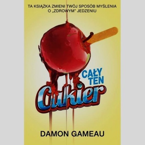 okładka Cały ten cukier książka | Gameau Damon