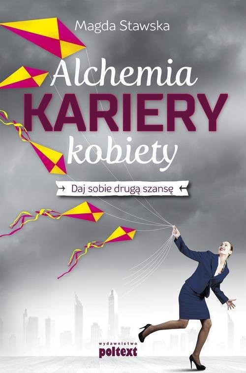 okładka Alchemia kariery kobiety Daj sobie drugą szansę książka | Stawska Magda