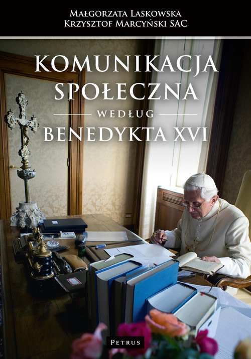 okładka Komunikacja społeczna według Benedykta XVI książka | Małgorzata Laskowska, Krzysztof Marcyński