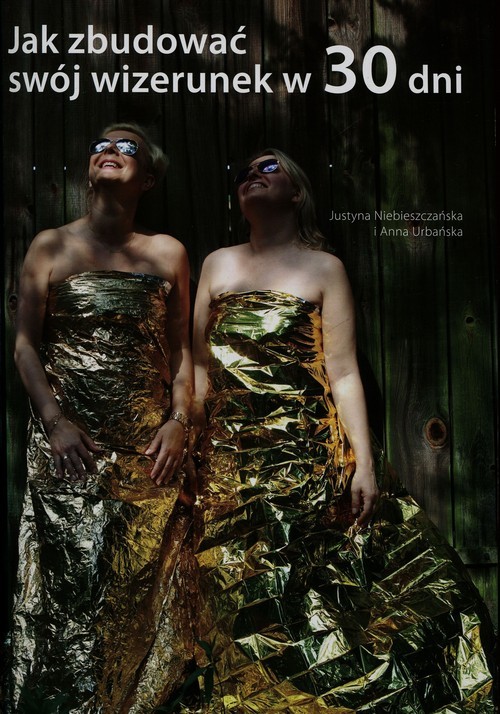 okładka Jak zbudować swój wizerunek w 30 dni książka | Justyna Niebieszczańska, Anna Urbańska