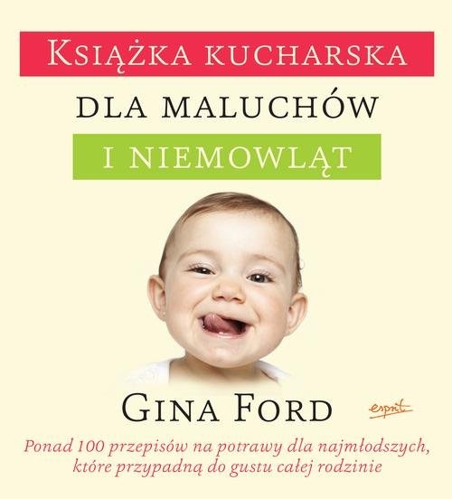 okładka Książka kucharska dla maluchów i niemowląt Ponad 100 łatwych do zrealizowania przepisów, które przypadną do gustu całej rodzinie książka | Gina Ford