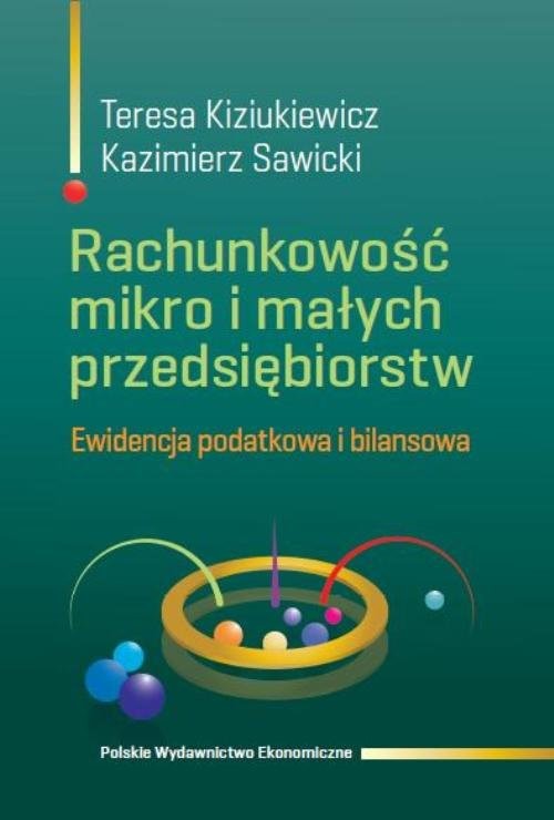 okładka Rachunkowość mikro i małych przedsiębiorstw Ewidencja podatkowa i bilansowa książka | Teresa Kiziukiewicz, Kazimierz Sawicki