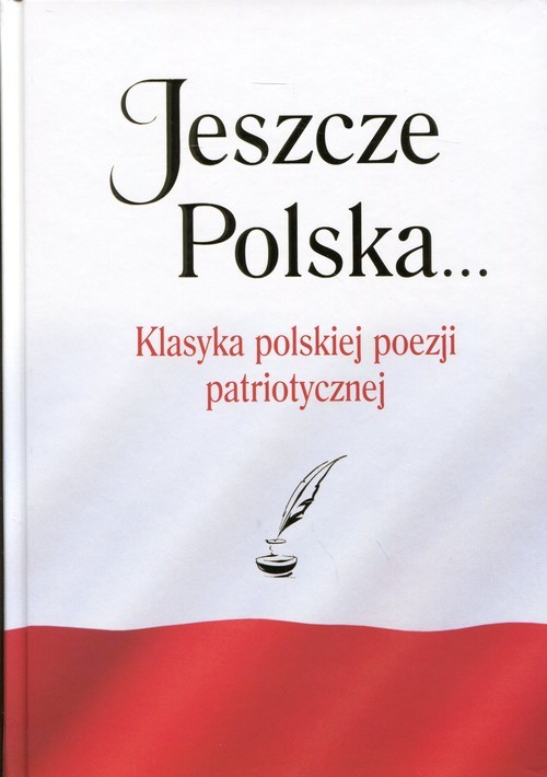 okładka Jeszcze Polska... Klasyka polskiej poezji patriotycznej książka