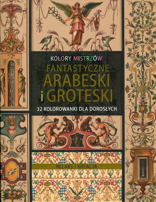 okładka Relaks i kreacja Kolory mistrzów Fantastyczne arabeski i groteski książka
