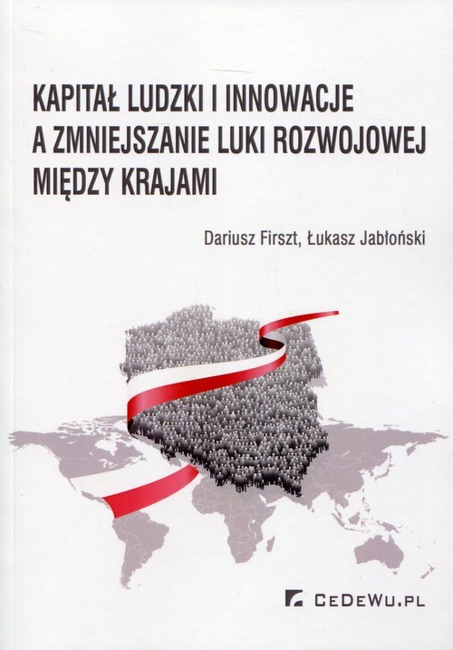 okładka Kapitał ludzki i innowacje a zmiejszanie luki rozwojowej między krajami książka | Dariusz Firszt, Łukasz Jabłoński