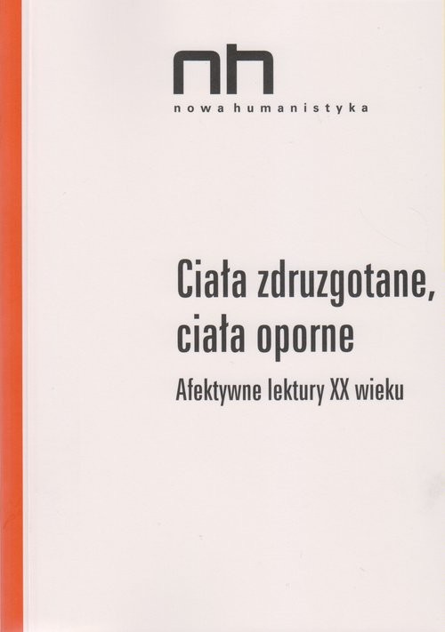 okładka Ciała zdruzgotane, ciała oporne Afektywne lektury XX wieku książka