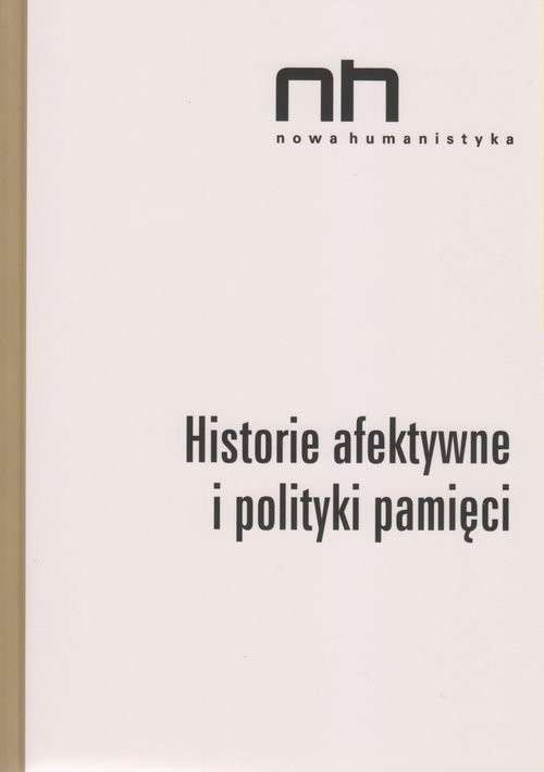 okładka Historie afektywne i polityki pamięci książka | Elżbieta Wichrowska, Anna Szczepan-Wojnarska, Romani Ryszad Nycz Sendyki