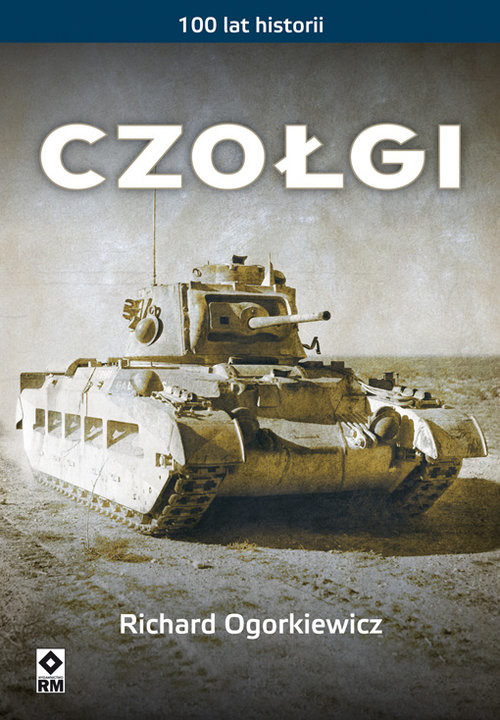 okładka Czołgi 100 lat historii książka | Richard Ogorkiewicz
