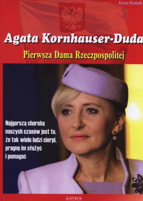 okładka Agata Konhauser-Duda Pierwsza Dama Rzeczpospolitej książka | Anna Nowak