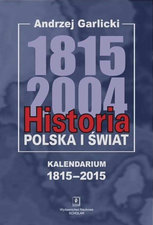 okładka Historia Polska i świat 1815-2004 Kalendarium 1815-2015 książka | Andrzej Garlicki