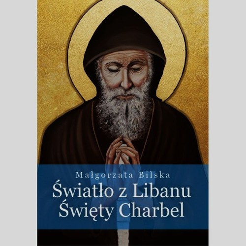okładka Światło z Libanu Święty Charbel książka | Małgorzata Bilska