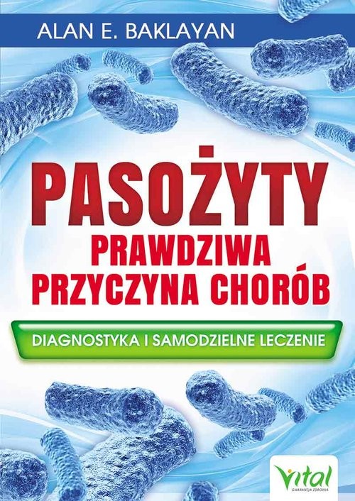 okładka Pasożyty Prawdziwa przyczyna chorób Diagnostyka i samodzielne leczenie książka | Alan E. Baklayan