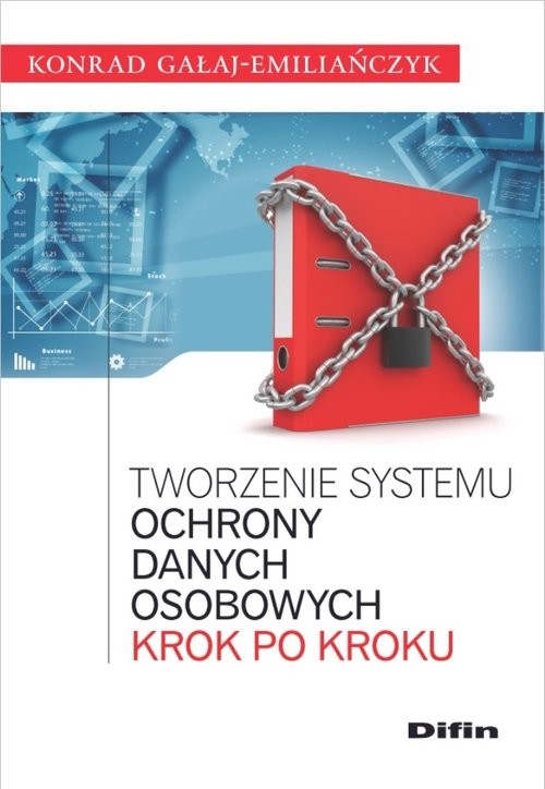 okładka Tworzenie systemu ochrony danych osobowych krok po kroku książka | Gałaj-Emiliańczyk Konrad
