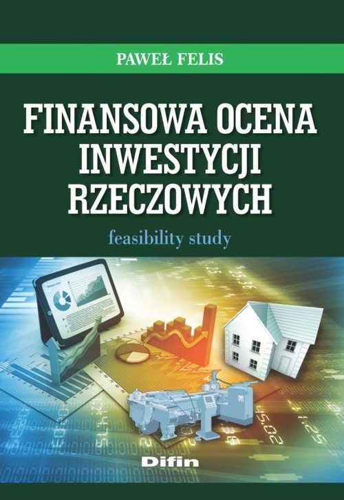 okładka Finansowa ocena inwestycji rzeczowych Feasibility study książka | Felis Paweł