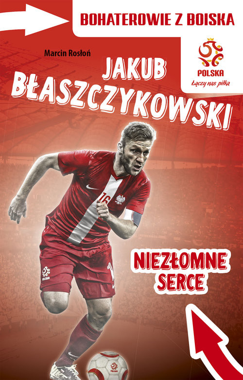okładka Jakub Błaszczykowski Niezłomne serce książka | Marcin Rosłoń