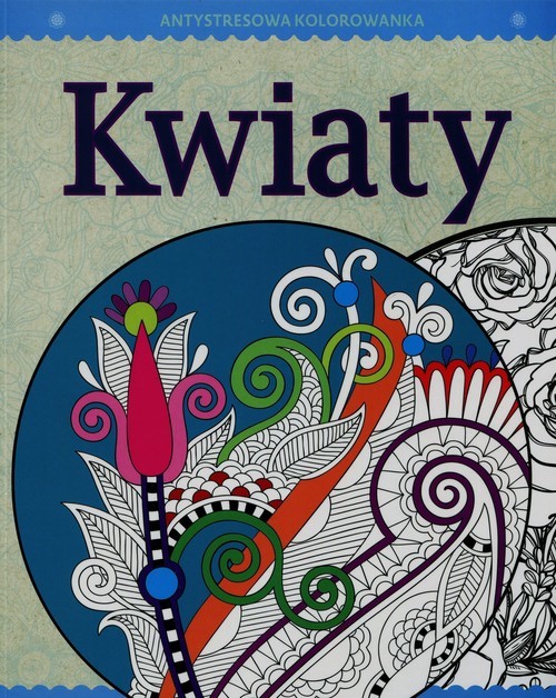 okładka Antystresowa kolorowanka 4 Kwiaty Kreatywna terapia antystresowa książka