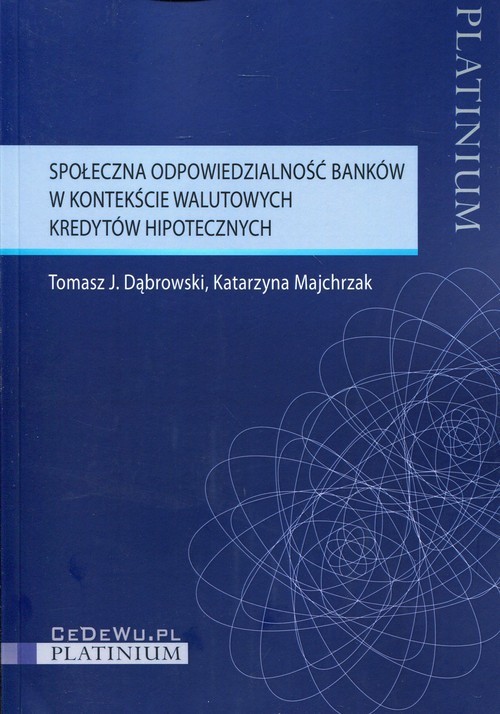 okładka Społeczna odpowiedzialność banków w kontekście walutowych kredytów hipotecznych książka | Tomasz J. Dąbrowski, Katarzyna Majchrzak