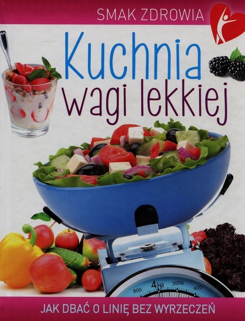 okładka Kuchnia wagi lekkiej Jak zadbać o linię bez wyrzeczeń książka | Beata Woźniak