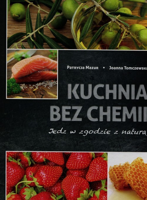 okładka Kuchnia bez chemii Jedz w zgodzie z naturą książka | Patrycja Mazur, Joanna Tomaczewska