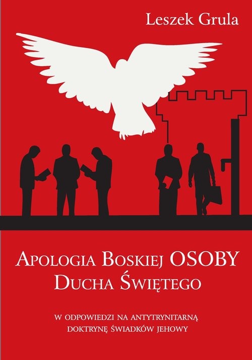 okładka Apologia Boskiej Osoby Ducha Świętego w odpowiedzi na antytrynitarną doktrynę Świadków Jehowy książka | Grula Leszek