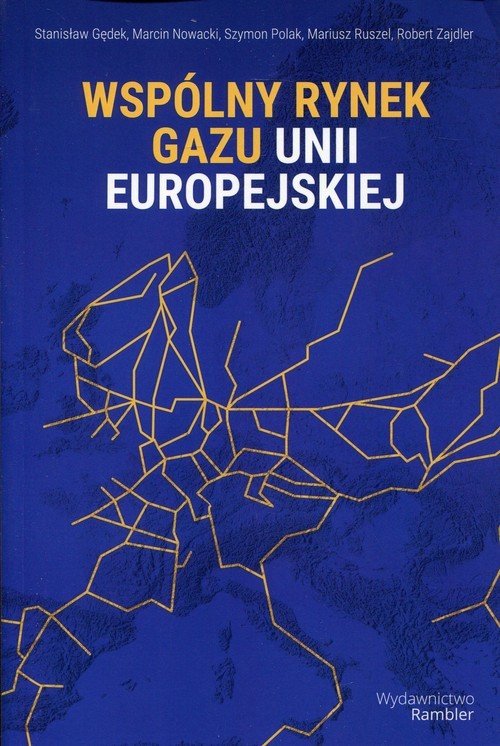 okładka Wspólny rynek gazu Unii Europejskiej książka | Stanisław Gędek, Marcin Nowacki, Szymon Polak, Mariusz Ruszel, Robert Zajdler