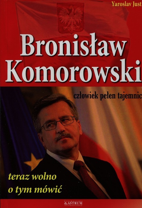 okładka Bronisław Komorowski człowiek pełen tajemnic teraz wolno o tym mówić książka | Yaroslav Just