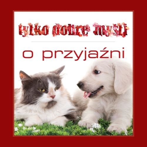 okładka Tylko dobre myśli O przyjaźni książka