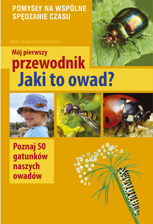 okładka Mój pierwszy przewodnik Jaki to owad? Poznaj 50 gatunków naszych owadów książka | Małgorzata Garbarczyk, Henryk Garbarczyk