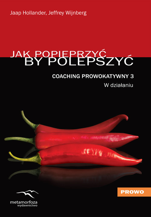 okładka Coaching Prowokatywny 3 W działaniu Jak popieprzyć, by polepszyć książka | Jaap Hollander