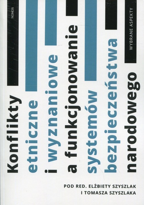okładka Konflikty etniczne i wyznaniowe a funkcjonowanie systemów bezpieczeństwa narodowego Wybrane aspekty książka