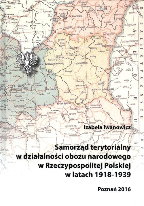 okładka Samorząd terytorialny w działalności obozu narodowego w Rzeczypospolitej Polskiej w latach 1918 - 1939 książka | Izabela Iwanowicz