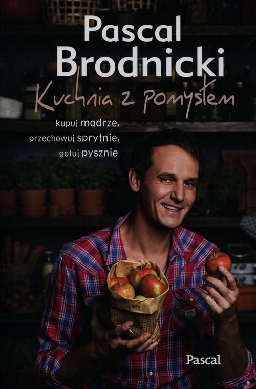 okładka Kuchnia z pomysłem kupuj mądrze, przechowuj sprytnie, gotuj pysznie książka | Brodnicki Pascal