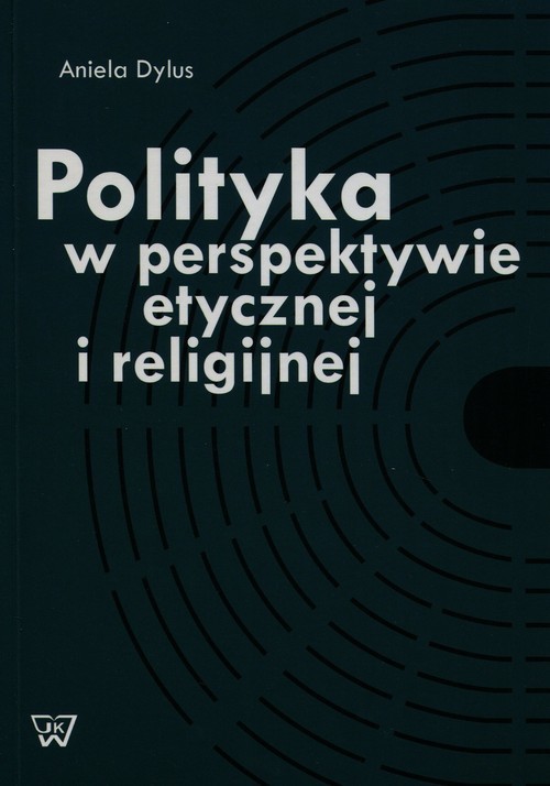 okładka Polityka w perspektywie etycznej i religijnej książka | Aniela Dylus