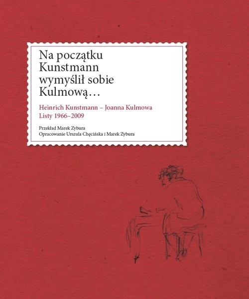 okładka Na początku Kunstmann wymyślił sobie Kulmową... Heinrich Kunstmann - Joanna Kulmowa. Listy 1966-2009 książka