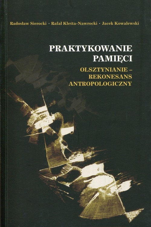 okładka Praktykowanie pamięci książka | Radosław Sierocki, Rafał Kleśta-Nawrocki, Jacek Kowalewski