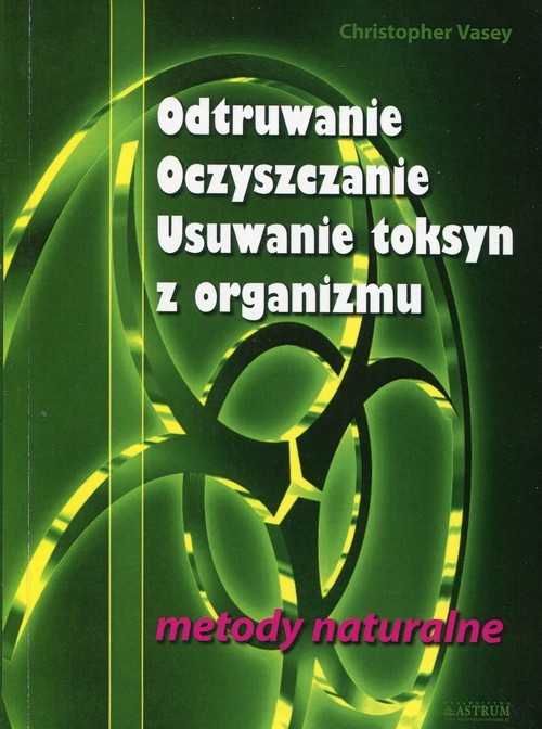 okładka Odtruwanie Oczyszczanie Usuwanie toksyn z organizmu metody naturalne książka | Christopher Vasey