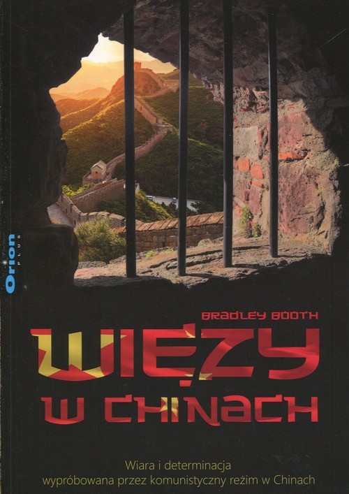 okładka Więzy w Chinach Wiara i determinacja wypróbowana przez komunistyczny reżim w Chinach książka | Booth Bradley