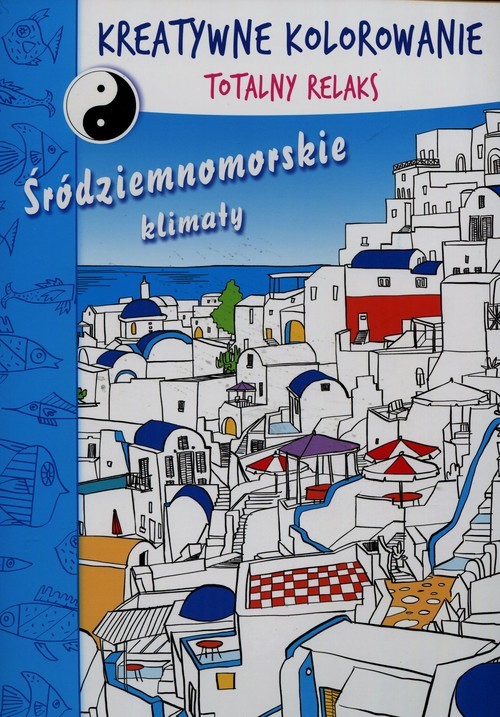 okładka Śródziemnomorskie klimaty Kreatywne kolorowanie Totalny relaks książka