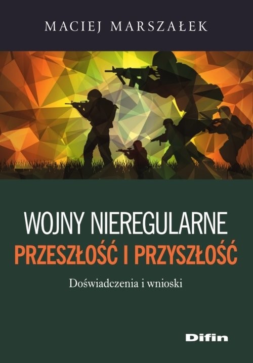okładka Wojny nieregularne Przeszłość i przyszłość Doświadczenia i wnioski książka | Marszałek Maciej