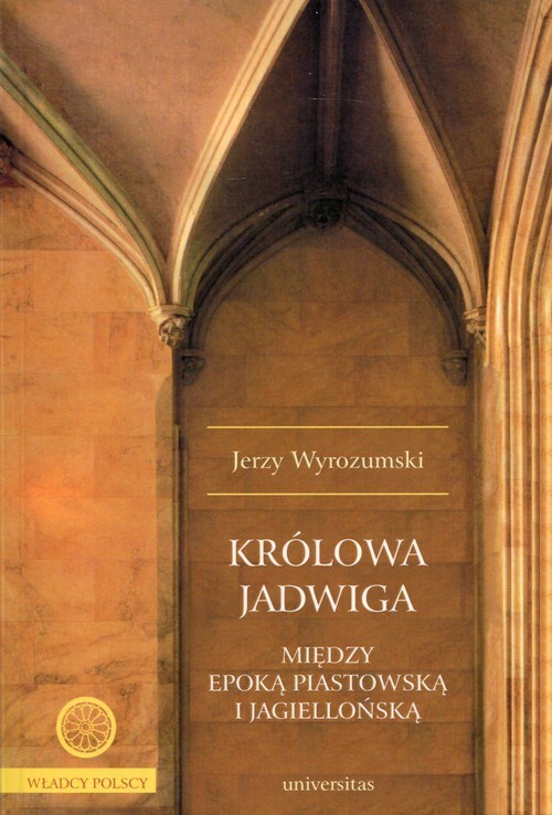 okładka Królowa Jadwiga Między epoką piastowską i jagiellońską książka | Jerzy Wyrozumski