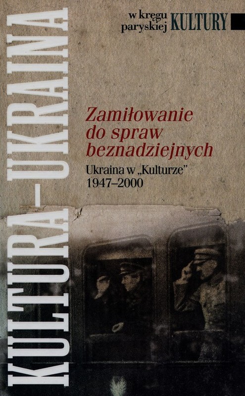 okładka Zamiłowanie do spraw beznadziejnych Ukraina w "Kulturze" 1947-2000 książka | Berychowska Bogumiła