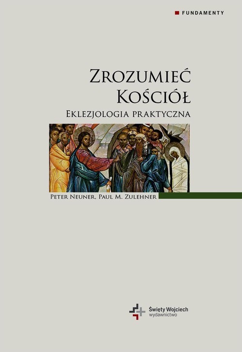 okładka Zrozumieć Kościół Eklezjologia praktyczna książka | Peter Neuner, Paul M. Zulehner