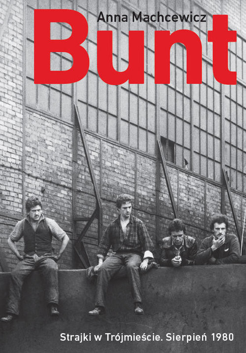okładka Bunt Strajki w Trójmieście sierpień 1980 książka | Anna Machcewicz