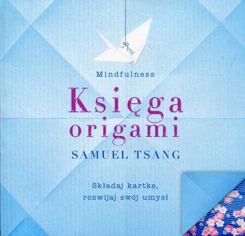 okładka Księga origami Składaj kartkę, rozwijaj swój umysł książka | Tsang Samuel