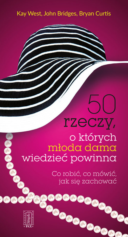 okładka 50 rzeczy, o których młoda dama wiedzieć powinna Co robić, co mówić, jak się zachować książka | Kay West, John Bridges, Bryan Curtis