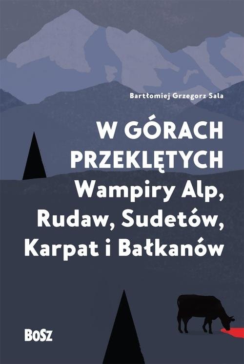 okładka W górach przeklętych Wampiry Alp, Rudaw, Sudetów, Karpat i Bałkanów książka | Bartłomiej Grzegorz Sala