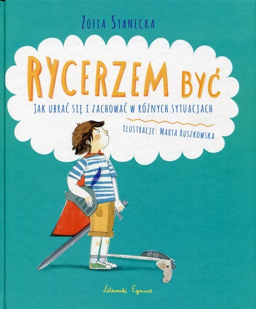 okładka Rycerzem być Jak ubrać się i zachować w różnych sytuacjach książka | Zofia Stanecka