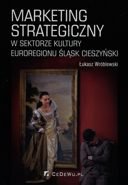 okładka Marketing strategiczny w sektorze kultury Euroregionu Śląsk Cieszyński książka | Łukasz D. Wróblewski